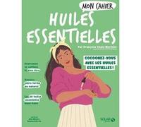 Mon cahier Huiles essentielles NED Françoise Couic-Marinier (Auteur), Alice Wietzel (Illustration), Mademoiselle Eve (Illustration)