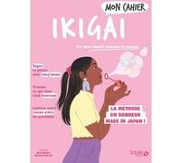 Mon cahier Ikigai Anne-Sophie Brianceau (Auteur), Mademoiselle Eve (Illustration), Alice Wietzel (Illustration)