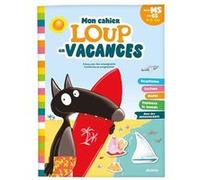 Mon cahier Loup en vacances - De la MS à la GS - 2026 Orianne Lallemand (Auteur), Eléonore Thuillier (Auteur), Marie-Claude Jensen (Auteur), Thibault Siegfriedt (Auteur), Anne-Cécile Couval (Auteur)