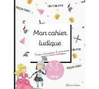 Mon cahier ludique | Cahier d'activités complet pour 3-5 ans | Thème Princesses et chevaliers: Intérieur en couleurs | À remplir en famille (souvenirs, jeux, coloriages, histoires...)
