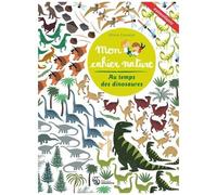 Mon Cahier Nature - Au Temps Des Dinosaures