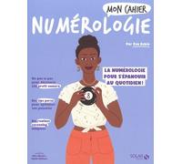 Mon Cahier Numérologie - La Numérologie Pour S'épanouir Au Quotidien
