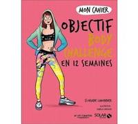 Mon cahier Objectif body challenge en 12 semaines Floriane Limonnier (Auteur), Isabelle Maroger (Illustration)