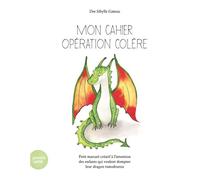Mon cahier opération colère Petit manuel créatif a l’intention des enfants qui veulent dompter leu - Sibylle Gateau - Planete Sante - broché - Document jeunesse