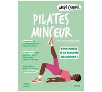 Mon Cahier Pilates Minceur - Pour Mincir Et Se Sculpter Visiblement !