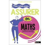 Mon Cahier Pour Assurer En Maths - 150 Activités Pour Se (Re)Mettre Facilement Aux Maths