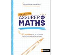 Mon cahier pour assurer en Maths - Les cahiers de la formation
