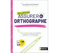 Mon cahier pour assurer en Orthographe - Les cahiers de la formation