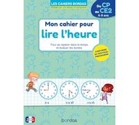 Mon cahier pour lire l'heure CP-CE1-CE2 (6/9 ans) - Apprendre à lire l'heure, mesurer le temps et les durées - Cahier Bordas