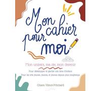 Mon cahier pour moi: Mon univers, ma vie, mon devenir