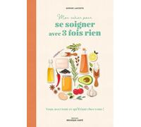 Mon cahier pour se soigner avec 3 fois rien: Vous avez tout ce qu’il faut chez vous !