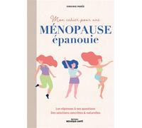 Mon cahier pour une ménopause épanouie Les réponses à vos questions . Des solutions concrètes & naturelles - Virginie Parée - Mosaïque Santé - broché - Guide