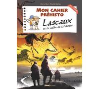Mon cahier préhisto : Lascaux et la vallée de la Vézère