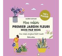 Mon cahier premier jardin fleuri mois par mois