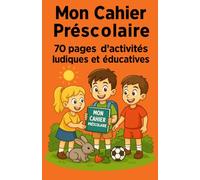 MON CAHIER PRÉSCOLAIRE: 70 pages d’activités éducatives : lignes, formes, chiffres, lettres, dessins à relier, coloriages simples pour filles et garçons de 4 à 7 ans