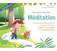 Mon cahier récréatif Méditation – Activités pour calmer, concentrer et gérer ses émotions – 6 ans