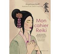 Mon cahier Reiki - 24 activité énergétiques pour se libérer et se réaliser pleinement