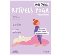 Mon Cahier Rituels Yoga - Le Yoga Feel Good Et Cocooning !