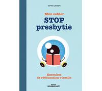 Mon cahier STOP presbytie: Exercices de rééducation visuelle