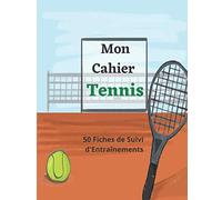 Mon Cahier Tennis: Journal de Bord de Suivi D'Entraînements Spécial Tennis - Améliorer Vos Séances et Vos Compétences de Joueurs - 103 pages - Grand Format