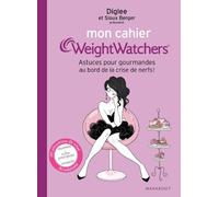 Mon cahier WeightWatchers: Pour toutes les gourmandes au bord de la crise de nerfs