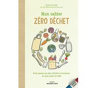 Mon cahier zéro déchet: Pour passer au zéro déchet en douceur et sans prise de tête