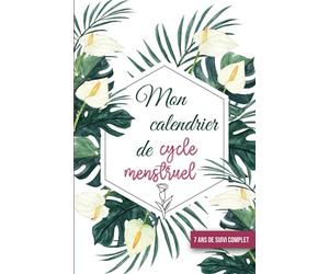 Mon calendrier de cycle menstruel: 7 ans de suivi complet mensuel & annuel- Journal à compléter pour suivre vos menstruations - Ovulation et règle je m'organise
