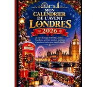 MON CALENDRIER DE L' AVENT LONDRES 2026: 25 jours de magie de Noël à Londres - Anecdotes, activités, histoires, traditions et aventures festives pour tous les âges
