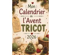 Mon Calendrier de l’Avent Tricot: 24 jours de découvertes, énigmes, humour et un joli projet de Noël à tricoter - le cadeau de Noël idéal pour les passionnées de tricot