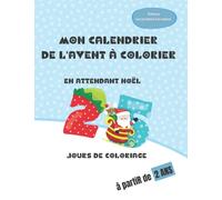 Mon calendrier de l'AVENT à colorier: En attendant Noël : 25 jours de coloriage - à partir de 4 ans