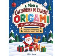 Mon calendrier de l'avent origamis pour enfants: 24 Pliages simples pour patienter jusqu'à Noël