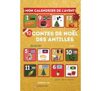 Mon calendrier de l'avent spécial histoire de la Caraïbe: 12 histoires pour attendre Noël, français, créole martiniquais, haïtien, guadeloupéen,