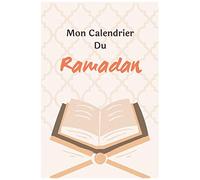 Mon Calendrier Du Ramadan: Journal De Suivi Ramadan À Compléter, Votre Outil Pour Organiser De Manière Optimale Les Journées Du Ramadan. Avec Fiches Menus, Programme Lecture Coran, Objectifs,...