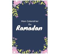 Mon Calendrier Du Ramadan: Journal De Suivi Ramadan À Compléter, Votre Outil Pour Organiser De Manière Optimale Les Journées Du Ramadan. Avec Fiches Menus, Programme Lecture Coran, Objectifs,...