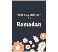 Mon Calendrier Du Ramadan: Journal De Suivi Ramadan À Compléter, Votre Outil Pour Organiser De Manière Optimale Les Journées Du Ramadan. Avec Fiches Menus, Programme Lecture Coran, Objectifs,...