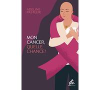 Mon cancer, quelle chance !