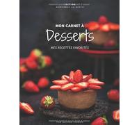 Mon Carnet à Desserts. Notes et recettes pour vos Desserts préférés.: Mes recettes de Desserts