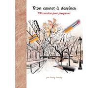 Mon carnet à dessiner, 100 exercices pour progresser: Tome 1
