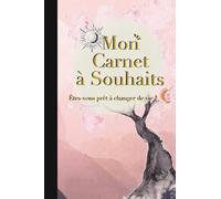 Mon Carnet à Souhaits: Méthode simple + Journal à compléter : Gratitude / Affirmations Positives / Loi de l'attraction / 5 min par soir