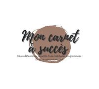 MON CARNET À SUCCÈS: Rêves déterminés, objectifs fixés, habitudes programmées : En route vers ma réussite !