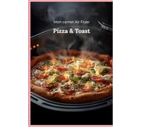 Mon carnet Air Fryer: Pizza et Toast: Un journal de cuisine avec 25 fiches spécialisées à compléter pour pizzas, toasts, bruschettas et croques à la friteuse sans huile.