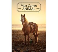 Mon Carnet ANIMAL: Carnet de notes Cheval | Idée de Cadeau de Noël ou Anniversaire pour les Amoureux des Animaux et de la Nature | Journal intime ... Pages | Cahier / Livret de notes / Notebook |