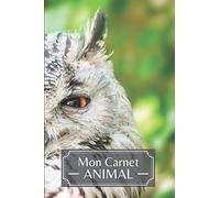 Mon Carnet ANIMAL: Carnet de notes Hibou | Idée de Cadeau de Noël ou Anniversaire pour les Amoureux des Animaux et de la Nature | Journal intime ... Pages | Cahier / Livret de notes / Notebook |