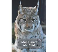 Mon Carnet ANIMAL: Carnet de notes Lynx | Idée de Cadeau de Noël ou Anniversaire pour les Amoureux des Animaux et de la Nature | Journal intime Félin ... Pages | Cahier / Livret de notes / Notebook |