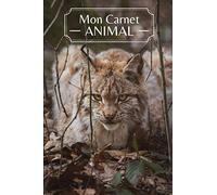 Mon Carnet ANIMAL: Carnet de notes Lynx | Idée de Cadeau de Noël ou Anniversaire pour les Amoureux des Animaux et de la Nature | Journal intime Félin ... Pages | Cahier / Livret de notes / Notebook |