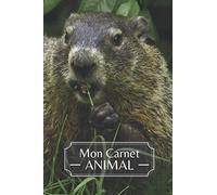 Mon Carnet ANIMAL: Carnet de notes Marmotte | Idée de Cadeau de Noël ou Anniversaire pour les Amoureux des Animaux et de la Nature | Journal intime ... Cahier / Livret de notes / Animal Notebook |