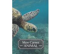 Mon Carnet ANIMAL: Carnet de notes Tortue | Idée de Cadeau de Noël ou Anniversaire pour les Amoureux des Animaux et de la Nature | Journal intime ... Cahier / Livret de notes / Animal Notebook |
