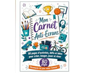 Mon Carnet Anti-Écrans: 80 pages d’activités, défis et idées pour créer, bouger, jouer et rêver. Déconnecte-toi pour mieux t'amuser!