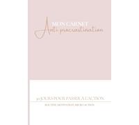 Mon carnet Anti-Procrastination 30 jours pour passer à l’action: Un carnet guidé pour reprendre confiance, avancer pas à pas, et transformer ses idées en actions concrètes.