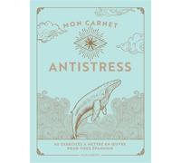 Mon carnet antistress 40 exercices à mettre en oeuvre pour vous épanouir - Collectif - Marabout - broché - Guide